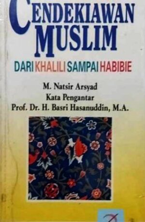 Cendekiawan Muslim Dari Khalali Sampai Habibie – Natsir Arsyad