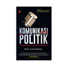 Komunikasi Politik Pemahaman Secara Teoritis dan Empiris – Efriza dkk