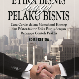 Etika Bisnis bagi Pelaku Bisnis – Agus Arijanto