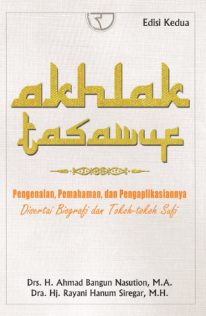 Akhlak Tasawuf Pengenalan Pemahaman dan Pengaplikasiannya – Ahmad Bangun Nasution & Rayani Hanum Siregar