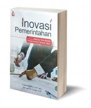 Inovasi Pemerintahan: Menuju Tata Kelola Pemerintahan Daerah Ideal – Fathur Rahman, Janwan S.R Tarigan