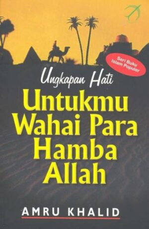 UNGKAPAN HATI : UNTUKMU WAHAI PARA HAMBA ALLAH – Amru Khalid