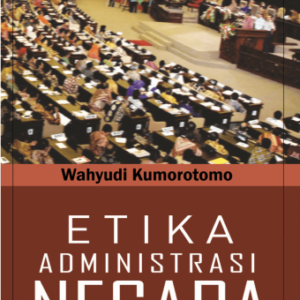 Etika Administrasi Negara – Wahyudi Kumorotomo