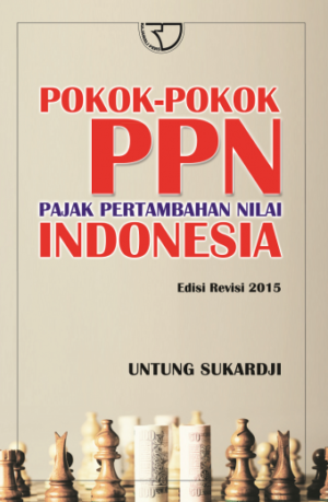 Pokok-pokok PPN (Pajak Pertambahan Nilai) Indonesia – Untung Sukardji