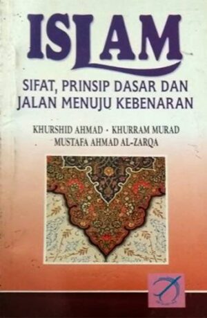 ISLAM SIFAT, PRINSIP DASAR DAN JALAN MENUJU KEBENARAN – Khurshid Ahmad