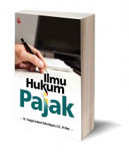 Ilmu Hukum Pajak – Dr. Tunggul Anshari Setia Negara, SH., M.Hum