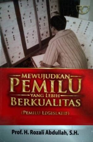 Mewujudkan Pemilu Yang Lebih berkualitas – Rozali Abdullah