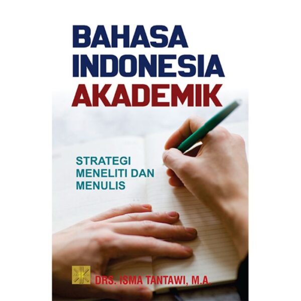 Bahasa Indonesia Akademik: Strategi Meneliti dan Menulis - Drs. Isma Tantawi, M.A.