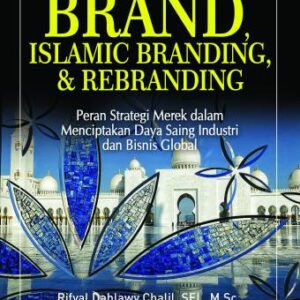 BRAND, ISLAMIC BRANDING, & RE-BRANDING “Peran Strategi Merek Dalam Menciptakan Daya Saing Industri Dan Bisnis Global” – Rifyal Dahlawy Chalil, dkk.