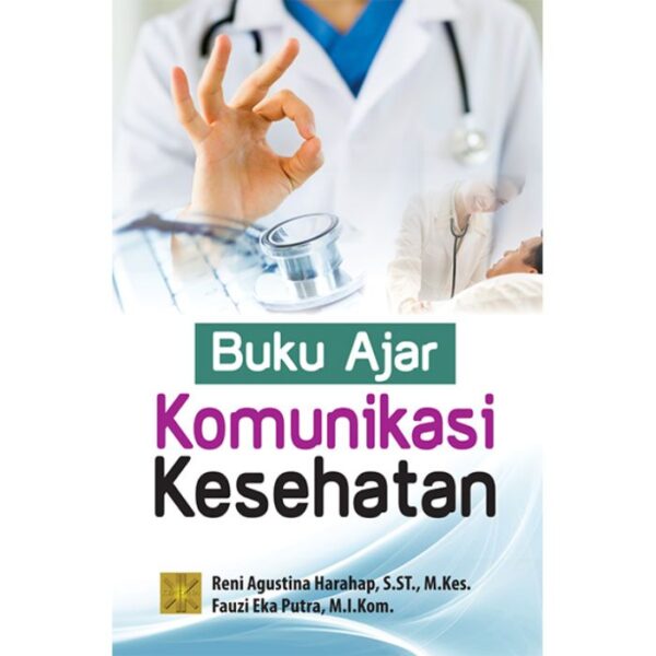 Buku Ajar Komunikasi Kesehatan - Reni Agustina Harahap, S.ST., M.Kes. ; Fauzi Eka Putra, M.I.Kom.