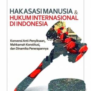 Hak Asasi Manusia dan Hukum Internasional di Indonesia – Luthfi Widagdo Eddyono