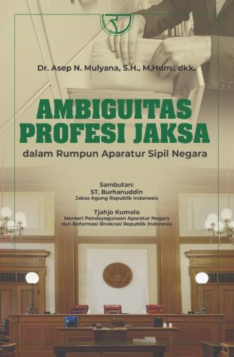 AMBIGUITAS PROFESI JAKSA – Dr. Asep N. Mulyana, S.H., M.Hum., dkk.