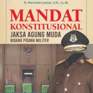 MANDAT KONSTITUSIONAL – Dr. Asep N. Mulyana, S.H., M.Hum., Dr. Reda Manthovani, R. Narendra Jatna, S.H., LL.M.