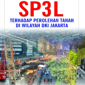 Efektivitas Ketentuan SP3L terhadap Perolehan Tanah di Wilayah DKI Jakarta – Eddy M Leks