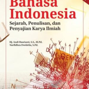 BAHASA INDONESIA {Sejarah, Penulisan, dan Penyajian Karya Ilmiah} – Hj. Andi Hasrianti, S.S., M.Pd. dan Nurfidhea Dwidelia, S