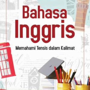 BAHASA INGGRIS MEMAHAMI TENSIS DALAM KALIMAT – Idaryani, S.S., M. TESOL