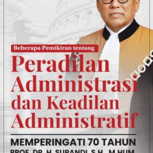 Beberapa Pemikiran tentang Peradilan Administrasi dan Keadilan Administratif Memperingati 70 Tahun Prof. Dr. H. Supandi, S.H., M.Hum. – Dr. Tri Cahya Indra Permana,