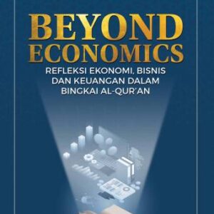 Beyond Economics: Refleksi Ekonomi, Bisnis dan Keuangan dalam Bingkai Al-Qur’an – M. Luthfi Hamidi (PO)