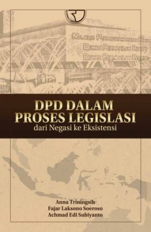 DPD DALAM PROSES LEGISLASI Dari Negasi ke Eksistensi Tradisional – Anna Triningsih; Fajar Laksono Suroso; Achmad Edi Subiyant