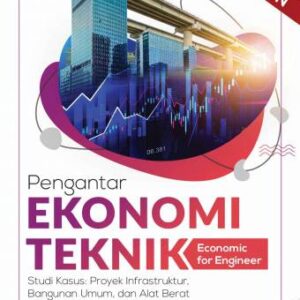 PENGANTAR EKONOMI TEKNIK (Economic for Engineer) – Dr. Ir. Purwanto, S.K., M.Si.; Endah Murtiana Sari, S.T., M.M