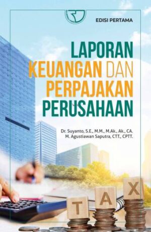 Laporan Keuangan dan Perpajakan Perusahaan – Dr. Suyanto, S.E., M.M., M.Ak., Ak., CA (LK). ; M. Agustiawan Saputra., CTT., CP