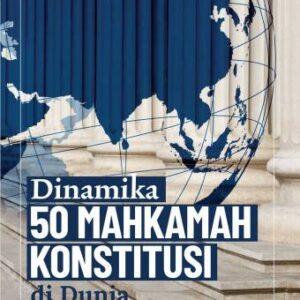 DINAMIKA 50 MAHKAMAH KONSTITUSI DI DUNIA – Dr. Abdul Ghoffar, S.Pd.I., S.H., M.H.