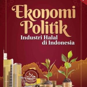 Ekonomi Politik Industri Halal di Indonesia – Murniati Mukhlisin