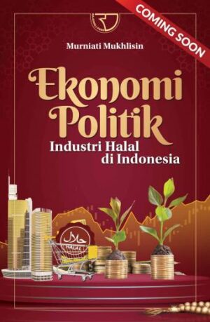 Ekonomi Politik Industri Halal di Indonesia – Murniati Mukhlisin