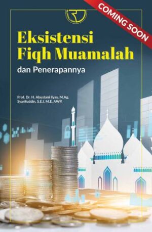 EKSISTENSI FIQH MUAMALAH DAN PENERAPANNYA – Prof. Dr. H. Abustani Ilyas, M.Ag.; Syarifuddin, S.E.I., M.E., AWP.