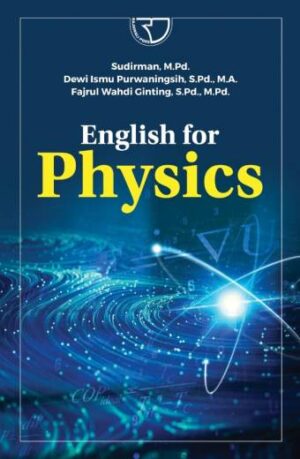 ENGLISH FOR PHYSICS – Sudirman, M.Pd.; Dewi Ismu Purwaningsih, S.Pd., M.A.; Fajrul Wahdi Ginting, S.Pd., M.Pd.