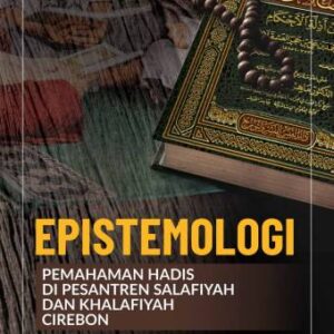 EPISTEMOLOGI PEMAHAMAN HADIS DI PESANTREN SALAFIYAH DAN KHALAFIYAH CIREBON – Dr. Hj. Umayah, M.Ag.