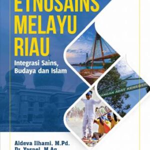 ETNOSAINS MELAYU RIAU Integrasi Sains, Budaya dan Islam – Aldeva Ilhami, M.Pd. dan Dr. Yasnel, M.Ag.