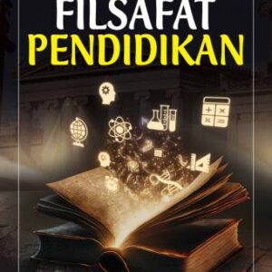 Filsafat PendidIkan – Dr. H. Furtasan Ali Yusuf, S.E., S.Kom., M.M.; Dr. Budi Ilham Maliki,S.Pd., M.M.; Dr. Sri Widaningsih,