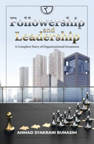 FOLLOWERSHIP AND LEADERSHIP – Ahmad Syakrani Bunasim