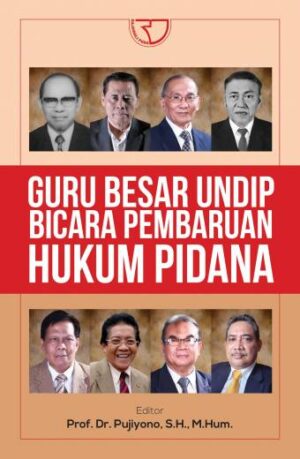 GURU BESAR UNDIP BICARA PEMBARUAN HUKUM PIDANA – Prof. Dr. Pujiyono, S.H., M.Hum. (Editor) dan Tim (PO)