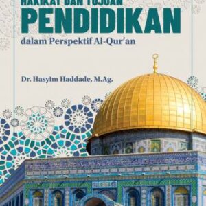 HAKIKAT DAN TUJUAN PENDIDIKAN DALAM PERSPEKTIF AL-QUR’AN – Dr. Hasyim Haddade, M.Ag.