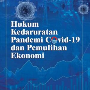 Hukum Kedaruratan Pandemi Covid 19 Dan Pemulihan Ekonomi – Dr. Manahan MP Sitompul, S.H., M.Hum.