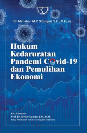 Hukum Kedaruratan Pandemi Covid 19 Dan Pemulihan Ekonomi – Dr. Manahan MP Sitompul, S.H., M.Hum.
