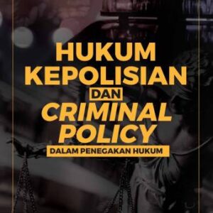 Hukum Kepolisian dan Criminal Policy dalam Penegakan Hukum – Dr. Edi Saputra Hasibuan, S.H., M.H.