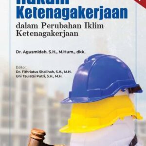 HUKUM KETENAGAKERJAAN DALAM PERUBAHAN IKLIM KETENAGAKERJAAN – Agusmidah, dkk.