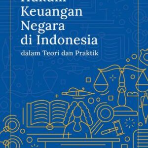 Hukum Keuangan Negara di Indonesia (Dalam Teori dan Praktik) – Dr. Hadiyanto, S.H., LL.M.