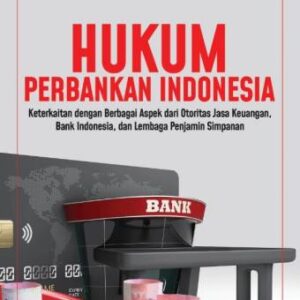 Hukum Perbankan Indonesia: Keterkaitan dengan Berbagai Aspek dari Otoritas Jasa Keuangan, Bank Indonesia, dan Lembaga Penjamin Simpanan – Dr. Elyana Novira. S.H., M.H. (PO)