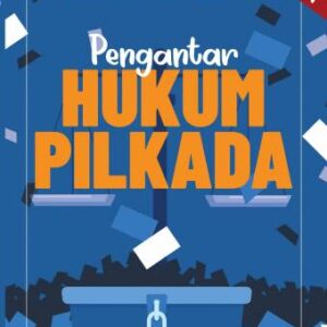 PENGANTAR HUKUM PILKADA – Dr. H. Ahmad Siboy., S.H., M.H.