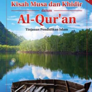KISAH MUSA DAN KHIDIR DALAM AL-QUR’AN (TINJAUAN PENDIDIKAN ISLAM) – Dr. H. Andi Abdul Hamzah, Lc., M.Ag.