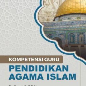 KOMPETENSI GURU PENDIDIKAN AGAMA ISLAM – Dr. Nurmiati, M.Pd.I.