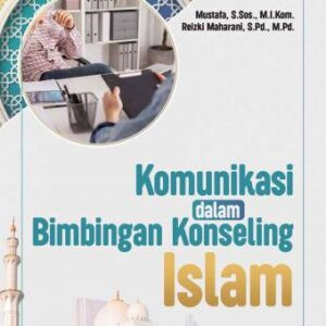 KOMUNIKASI DALAM BIMBINGAN KONSELING ISLAM – Mustafa, M.I.Kom.; Reizki Maharani, M.Pd.