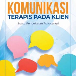 KOMUNIKASI TERAPIS PADA KLIEN (SUATU PENDEKATAN PSIKOTERAPI) – M. Fahli Zatrahadi, M.Pd.