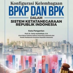 KONFIGURASI KELEMBAGAAN BPKP DAN BPK DALAM SISTEM KETATANEGARAAN REPUBLIK INDONESIA – Artha Debora Silalahi, S.H., M.H.