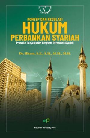 KONSEP DAN REGULASI HUKUM PERBANKAN SYARIAH Prosedur Penyelesaian Sengketa Perbankan Syariah – Dr. Ilham, S.E., S.H., M.M., M