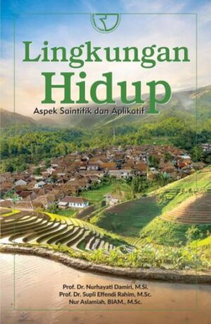 Lingkungan Hidup: Aspek Saintifik dan Aplikatif – Prof. Dr. Nurhayati Damiri;